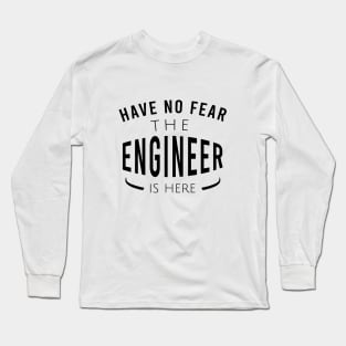 Have no fear the engineer is here Long Sleeve T-Shirt